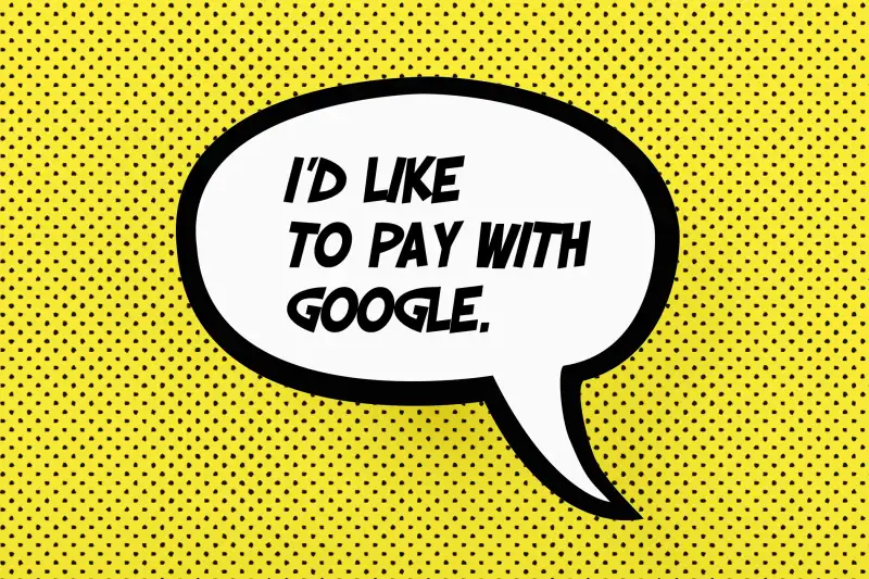 speech bubble that says I'd Like to pay with Google