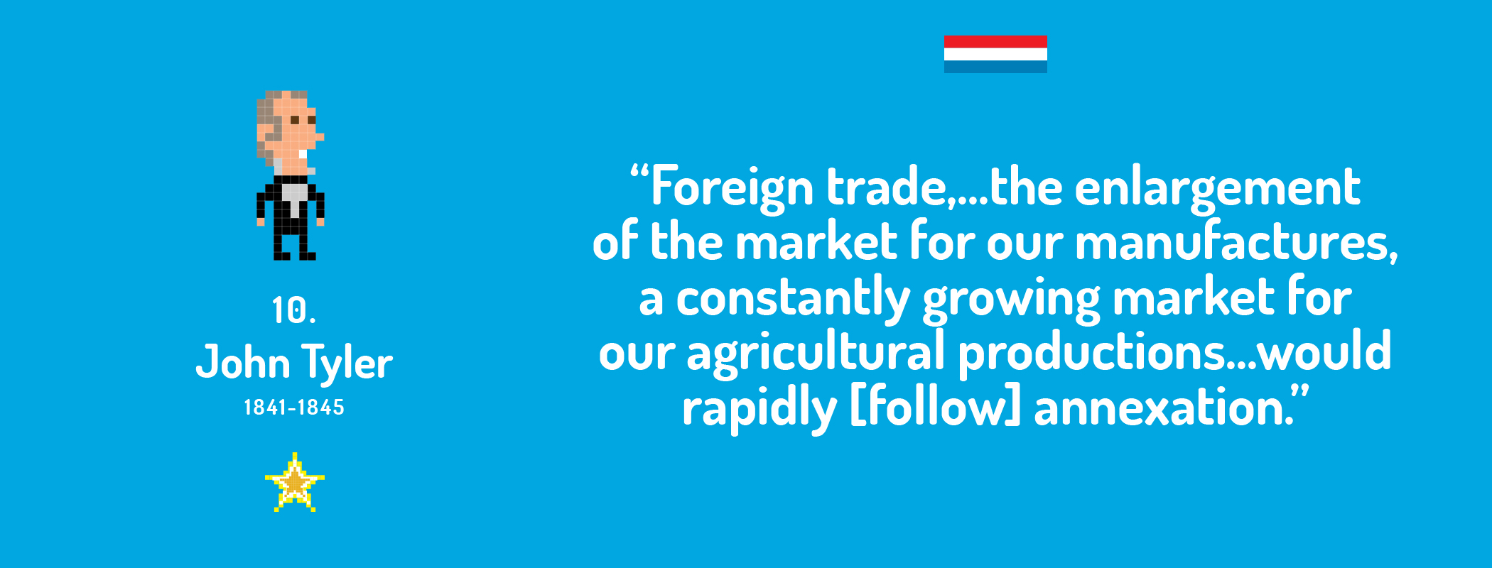 &quot;Foreign trade, ... the enlargement of the market for our manufactures, a constantly growing market for our agricultural productions ... would rapidly [follow] annexation.&quot;