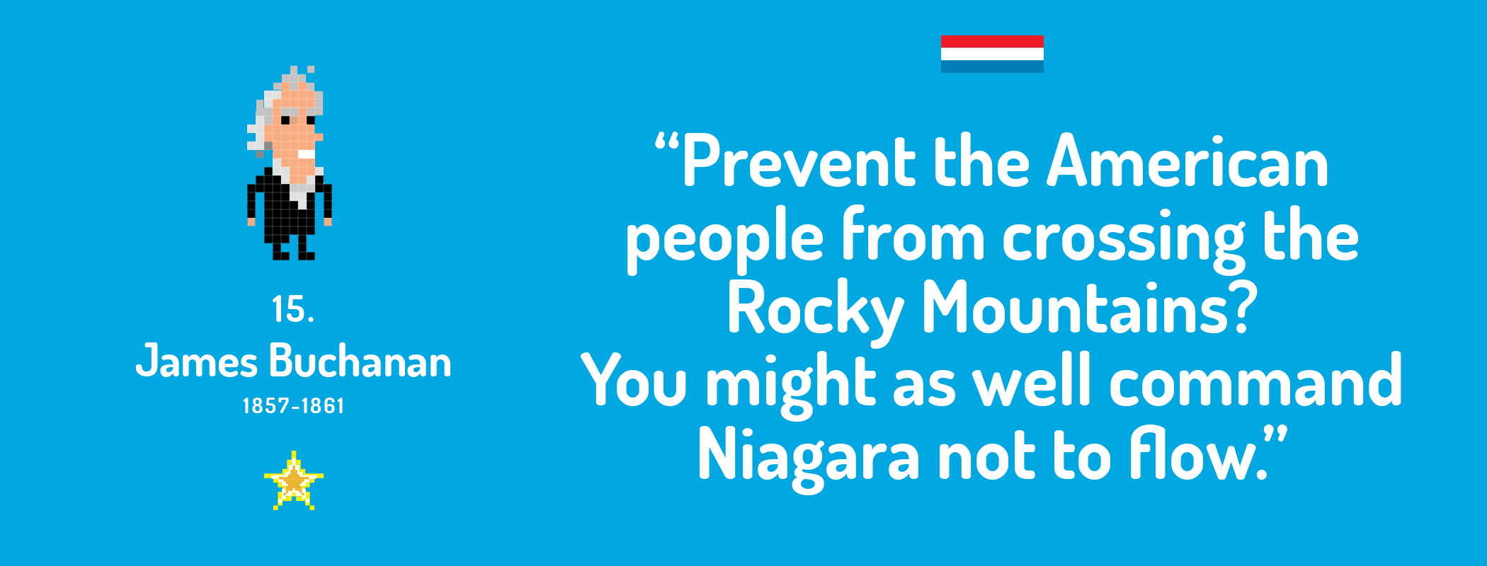 Prevent the American people from crossing the Rocky Mountains? You might as well command Niagara not to flow.