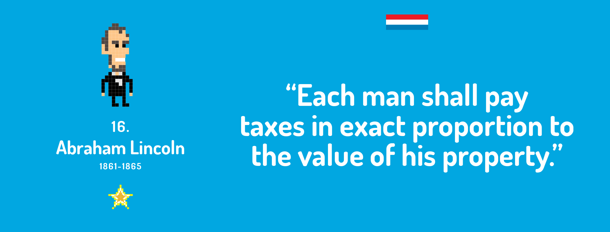 Each man shall pay taxes in exact proportion to the value of his property.